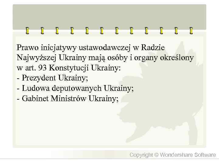 Prawo inicjatywy ustawodawczej w Radzie Najwyższej Ukrainy mają osóby i organy określony w art.
