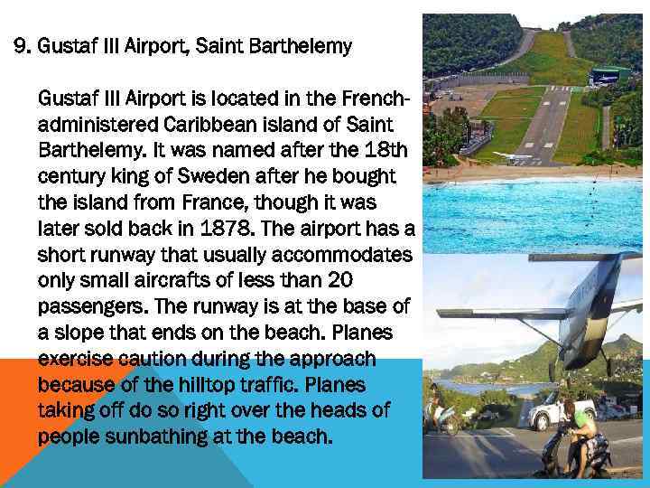 9. Gustaf III Airport, Saint Barthelemy Gustaf III Airport is located in the Frenchadministered