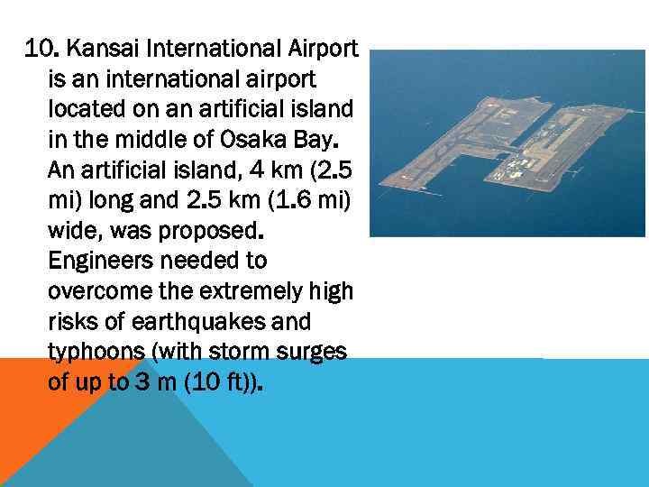 10. Kansai International Airport is an international airport located on an artificial island in