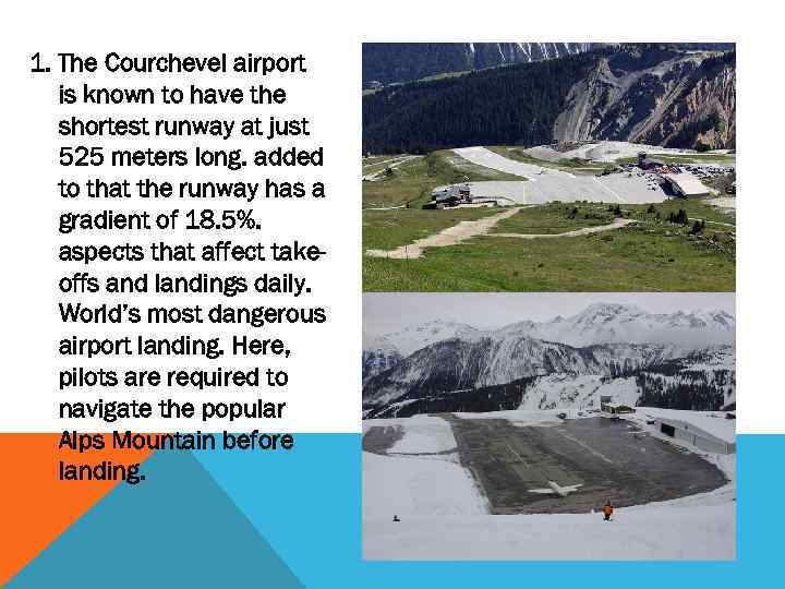 1. The Courchevel airport is known to have the shortest runway at just 525