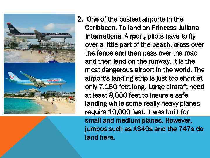 2. One of the busiest airports in the Caribbean. To land on Princess Juliana