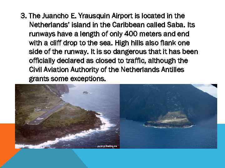3. The Juancho E. Yrausquin Airport is located in the Netherlands’ island in the