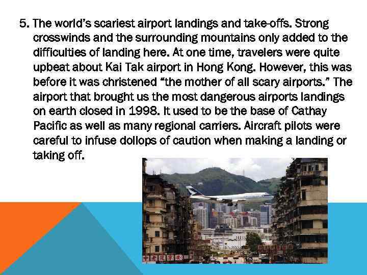 5. The world’s scariest airport landings and take-offs. Strong crosswinds and the surrounding mountains