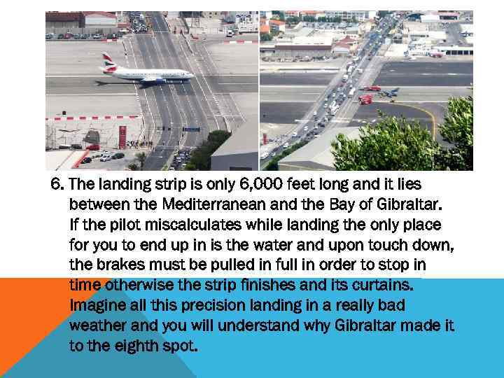 6. The landing strip is only 6, 000 feet long and it lies between