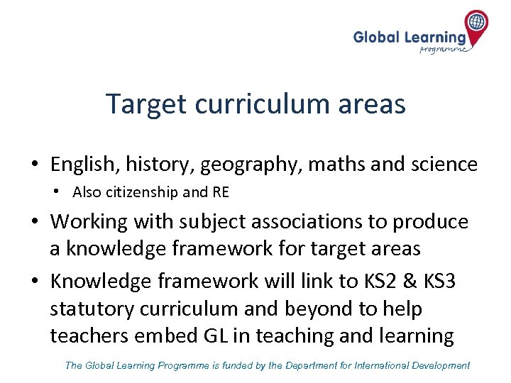 Target curriculum areas • English, history, geography, maths and science • Also citizenship and