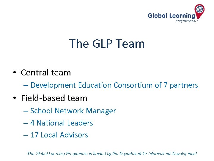 The GLP Team • Central team – Development Education Consortium of 7 partners •