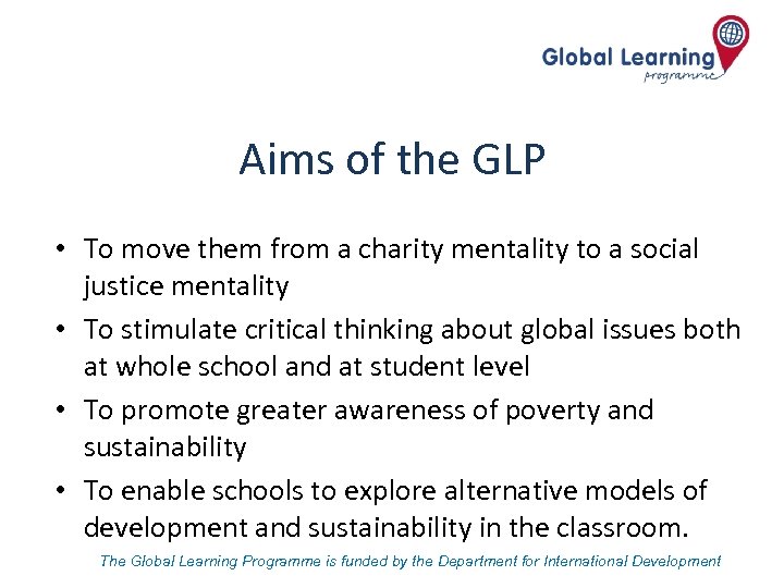 Aims of the GLP • To move them from a charity mentality to a