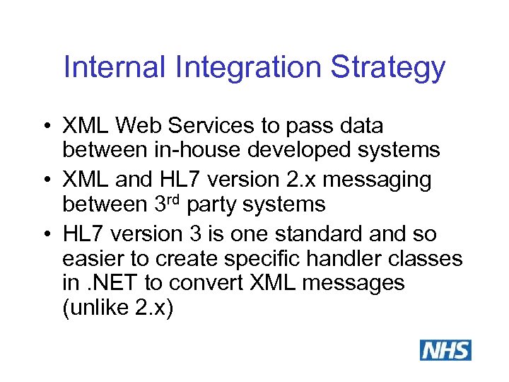 Internal Integration Strategy • XML Web Services to pass data between in-house developed systems