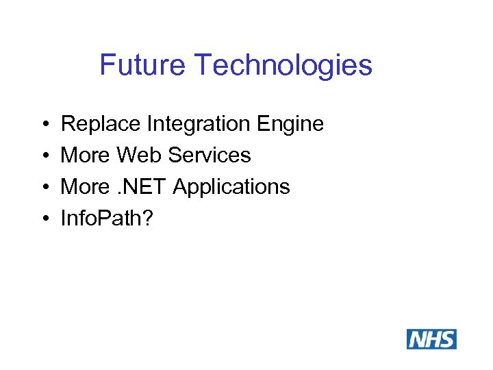 Future Technologies • • Replace Integration Engine More Web Services More. NET Applications Info.