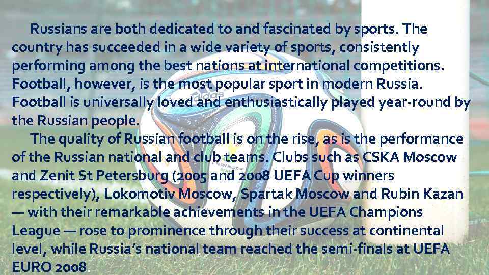 Russians are both dedicated to and fascinated by sports. The country has succeeded in