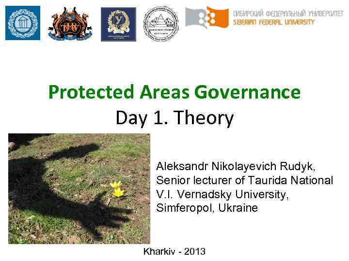 Protected Areas Governance Day 1. Theory Aleksandr Nikolayevich Rudyk, Senior lecturer of Taurida National