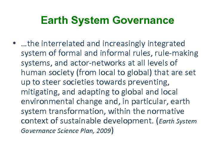 Earth System Governance • …the interrelated and increasingly integrated system of formal and informal