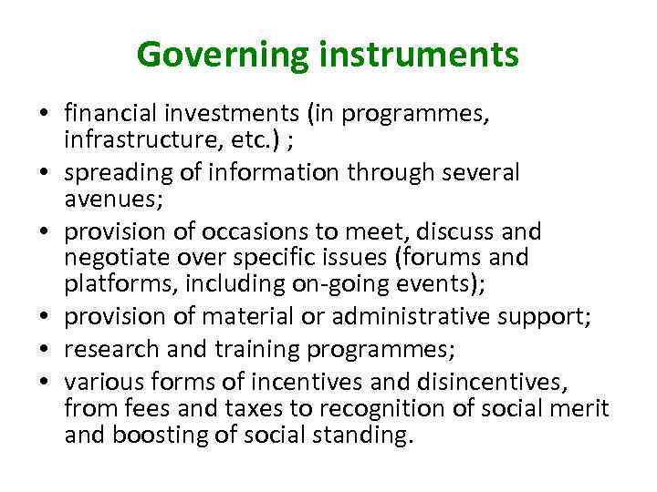 Governing instruments • financial investments (in programmes, infrastructure, etc. ) ; • spreading of