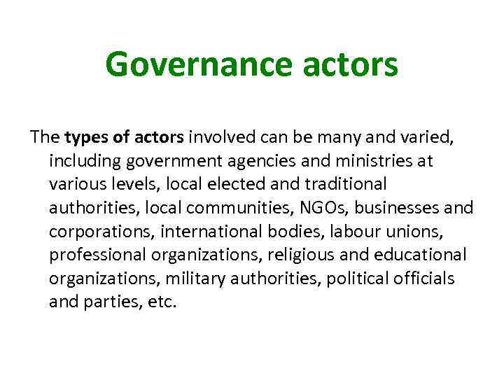 Governance actors The types of actors involved can be many and varied, including government