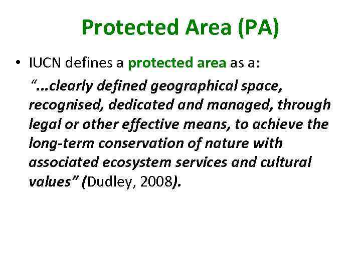 Protected Area (PA) • IUCN defines a protected area as a: “. . .