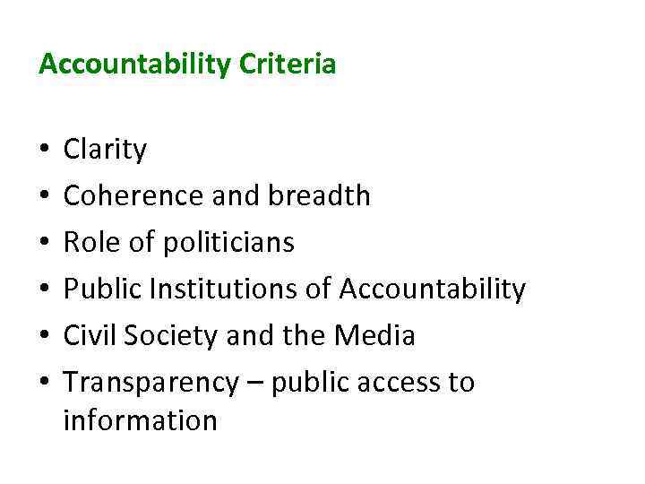 Accountability Criteria • • • Clarity Coherence and breadth Role of politicians Public Institutions