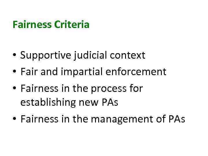 Fairness Criteria • Supportive judicial context • Fair and impartial enforcement • Fairness in