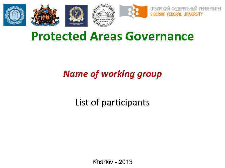 Protected Areas Governance Name of working group List of participants Kharkiv - 2013 