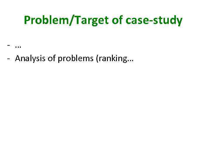 Problem/Target of case-study - … - Analysis of problems (ranking… 