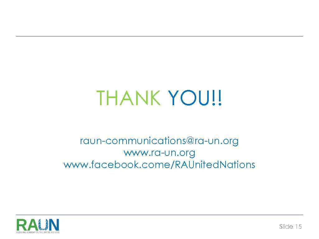 THANK YOU!! raun-communications@ra-un. org www. facebook. come/RAUnited. Nations Slide 15 