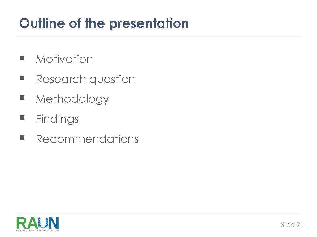 Outline of the presentation § § § Motivation Research question Methodology Findings Recommendations Slide