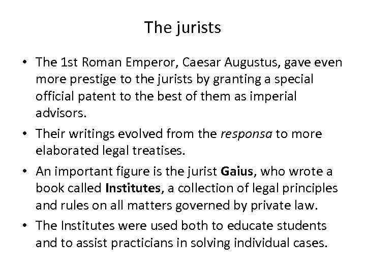 The jurists • The 1 st Roman Emperor, Caesar Augustus, gave even more prestige