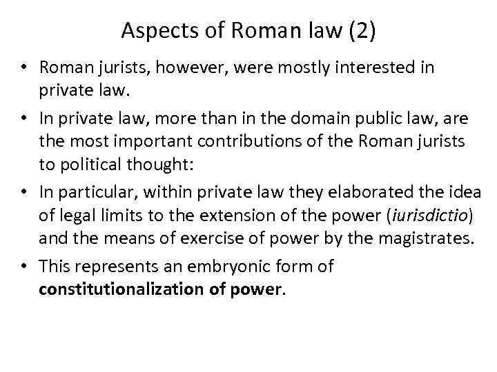 Aspects of Roman law (2) • Roman jurists, however, were mostly interested in private