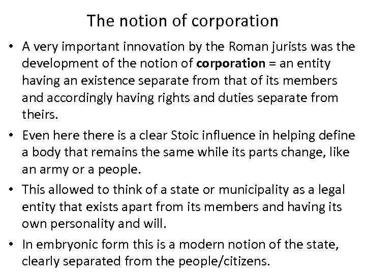 The notion of corporation • A very important innovation by the Roman jurists was