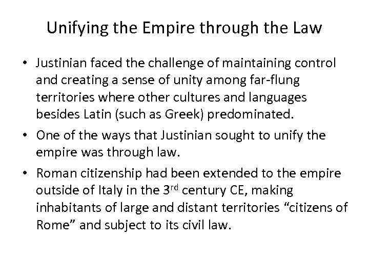 Unifying the Empire through the Law • Justinian faced the challenge of maintaining control