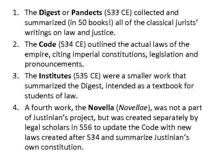 1. The Digest or Pandects (533 CE) collected and summarized (in 50 books!) all