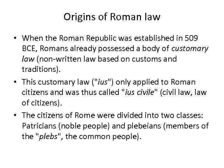 Origins of Roman law • When the Roman Republic was established in 509 BCE,