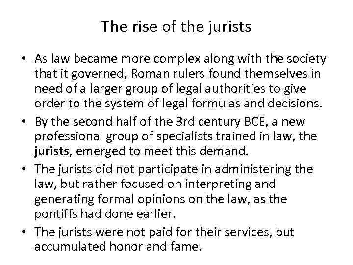 The rise of the jurists • As law became more complex along with the