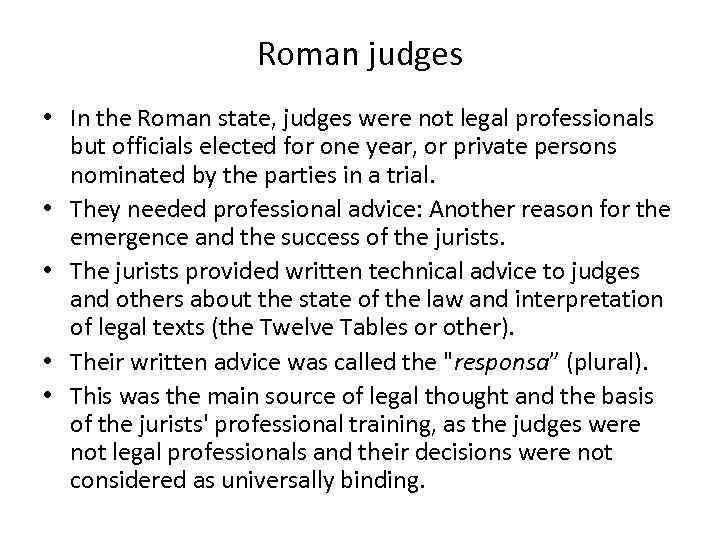 Roman judges • In the Roman state, judges were not legal professionals but officials