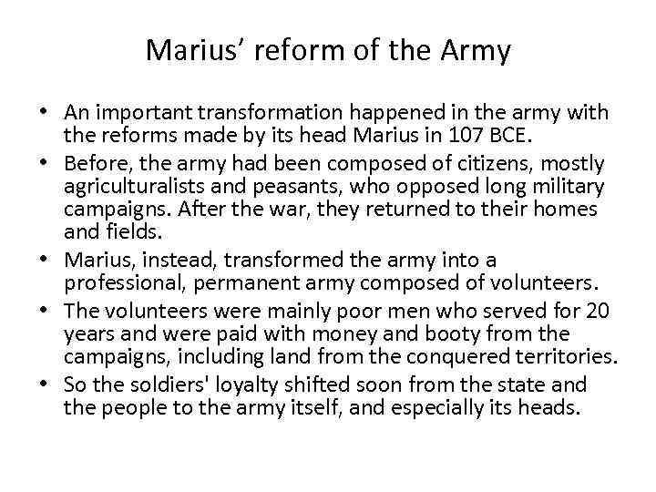 Marius’ reform of the Army • An important transformation happened in the army with