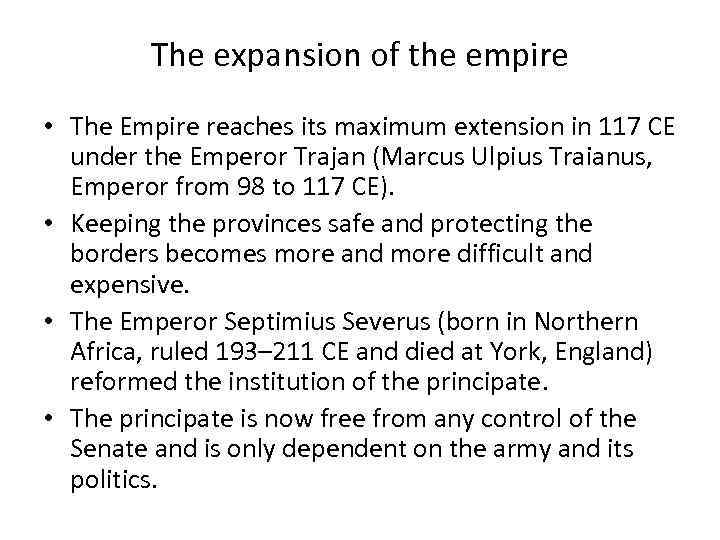 The expansion of the empire • The Empire reaches its maximum extension in 117