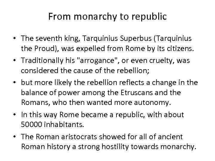 From monarchy to republic • The seventh king, Tarquinius Superbus (Tarquinius the Proud), was