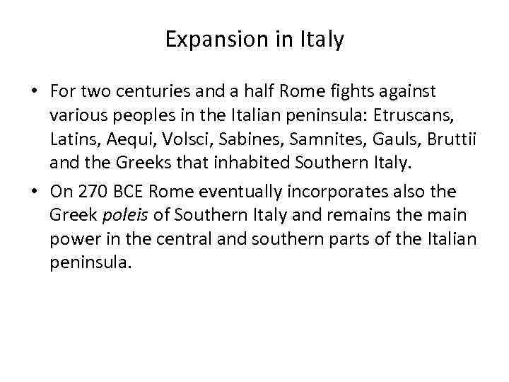 Expansion in Italy • For two centuries and a half Rome fights against various