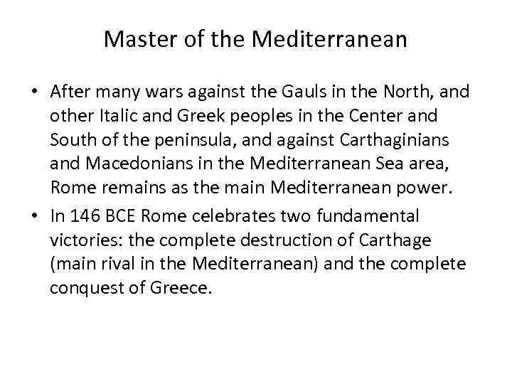 Master of the Mediterranean • After many wars against the Gauls in the North,