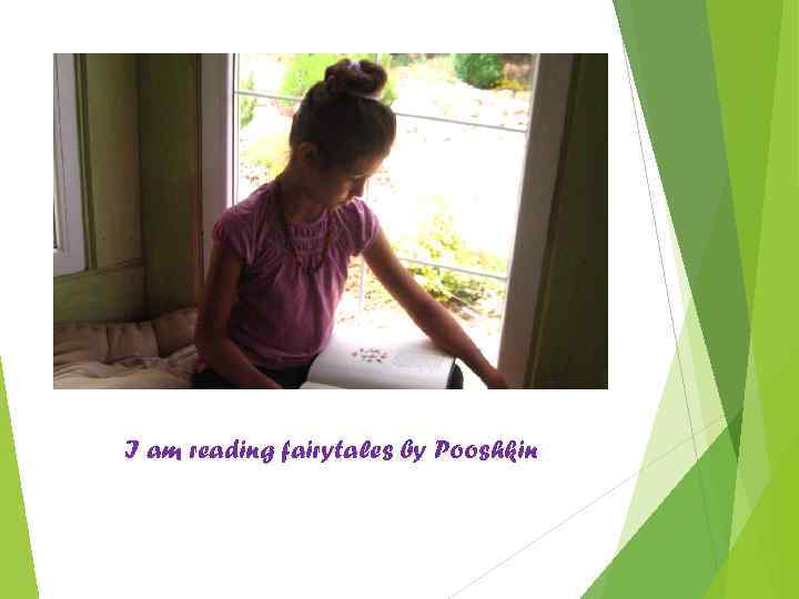 I am reading fairytales by Pooshkin 