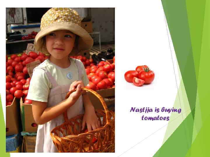 Nastjja is buying tomatoes 