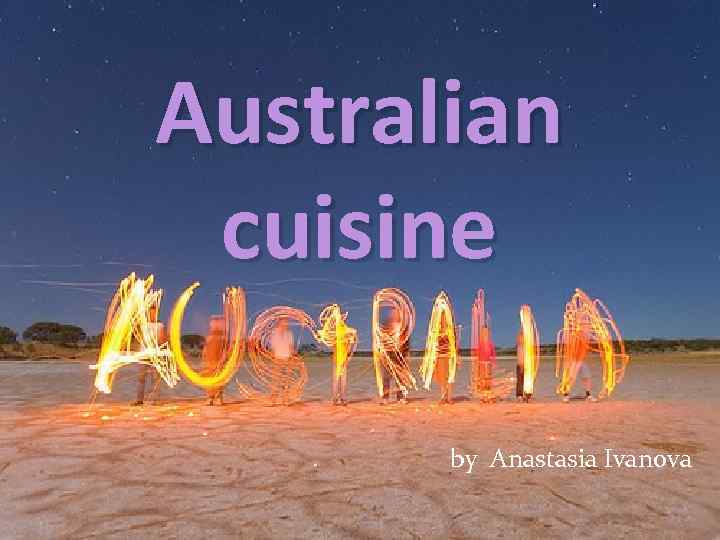 Australian cuisine by Anastasia Ivanova 