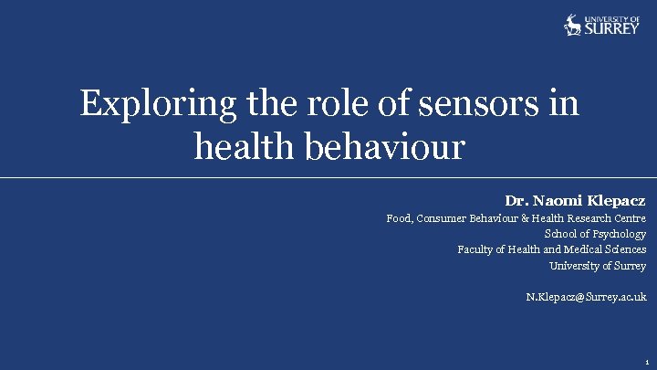 Exploring the role of sensors in health behaviour Dr. Naomi Klepacz Food, Consumer Behaviour