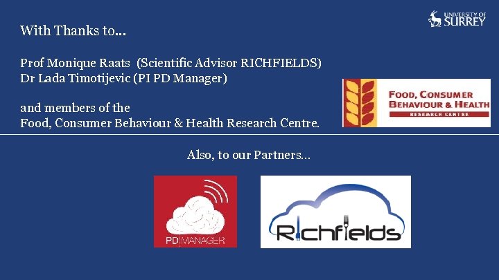 With Thanks to. . . Prof Monique Raats (Scientific Advisor RICHFIELDS) Dr Lada Timotijevic