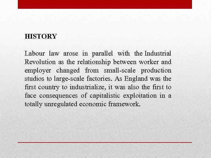 HISTORY Labour law arose in parallel with the Industrial Revolution as the relationship between