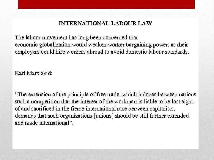 INTERNATIONAL LABOUR LAW The labour movement has long been concerned that economic globalization would