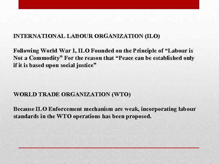INTERNATIONAL LABOUR ORGANIZATION (ILO) Following World War 1, ILO Founded on the Principle of