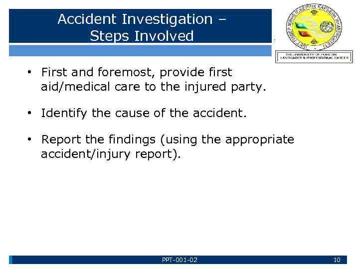 Accident Investigation – Steps Involved • First and foremost, provide first aid/medical care to