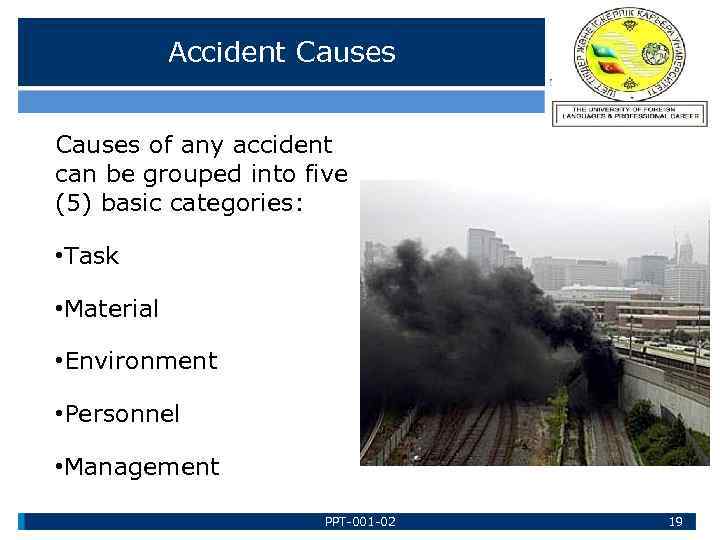 Accident Causes of any accident can be grouped into five (5) basic categories: •