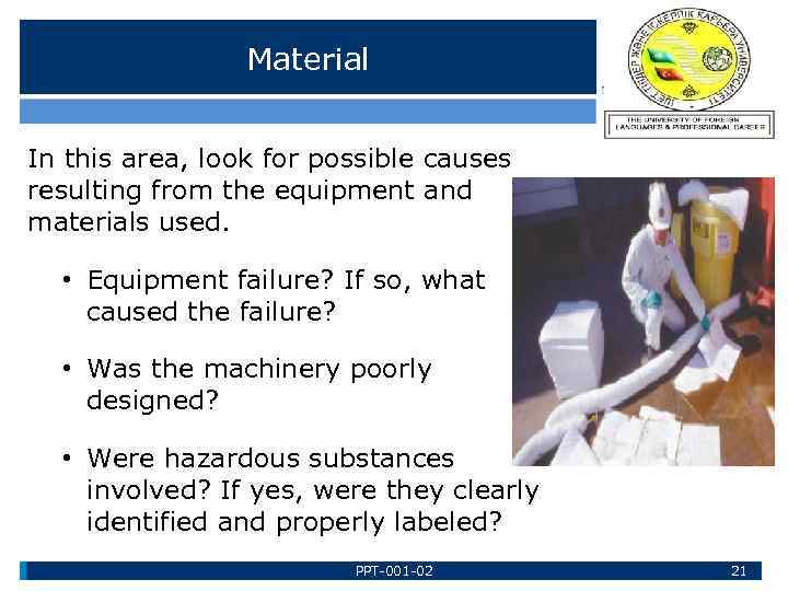 Material In this area, look for possible causes resulting from the equipment and materials
