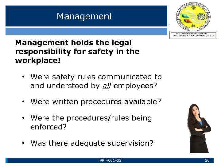 Management holds the legal responsibility for safety in the workplace! • Were safety rules